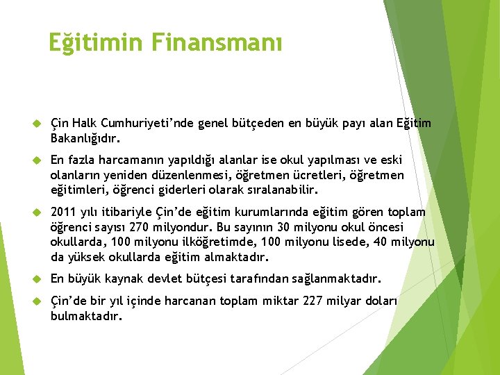 Eğitimin Finansmanı Çin Halk Cumhuriyeti’nde genel bütçeden en büyük payı alan Eğitim Bakanlığıdır. En