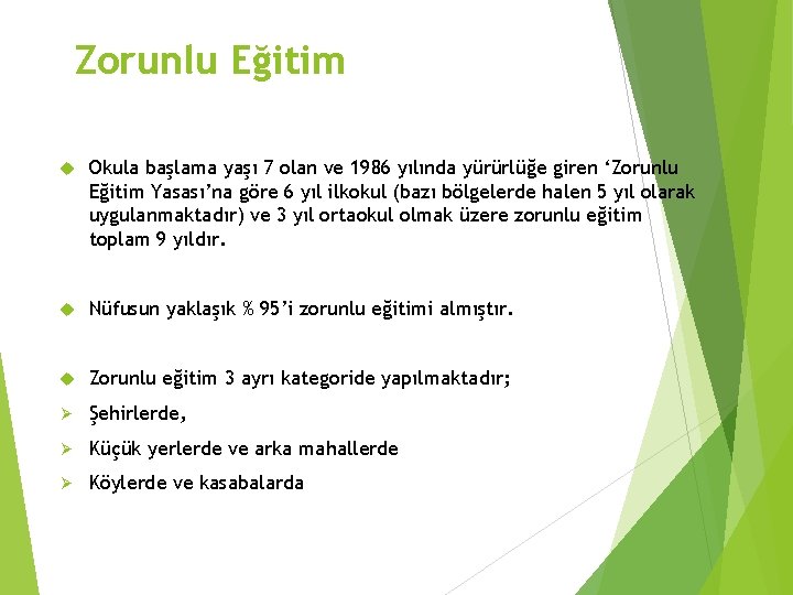 Zorunlu Eğitim Okula başlama yaşı 7 olan ve 1986 yılında yürürlüğe giren ‘Zorunlu Eğitim