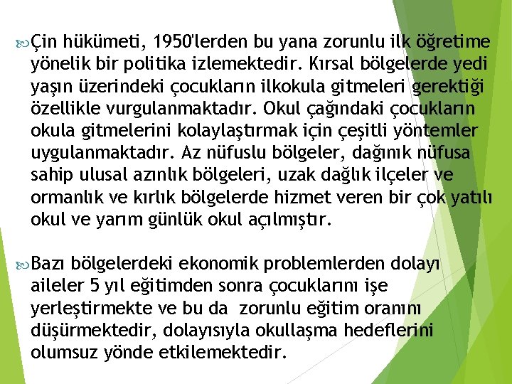  Çin hükümeti, 1950'lerden bu yana zorunlu ilk öğretime yönelik bir politika izlemektedir. Kırsal