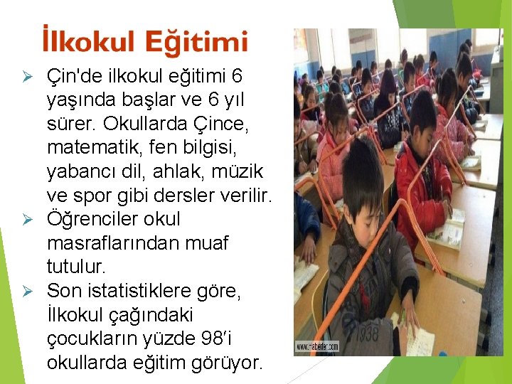 Çin'de ilkokul eğitimi 6 yaşında başlar ve 6 yıl sürer. Okullarda Çince, matematik, fen