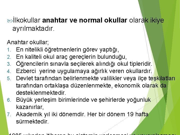  İlkokullar anahtar ve normal okullar olarak ikiye ayrılmaktadır. Anahtar okullar; 1. En nitelikli