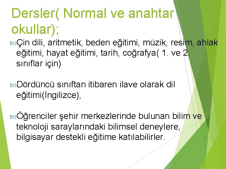 Dersler( Normal ve anahtar okullar); Çin dili, aritmetik, beden eğitimi, müzik, resim, ahlak eğitimi,