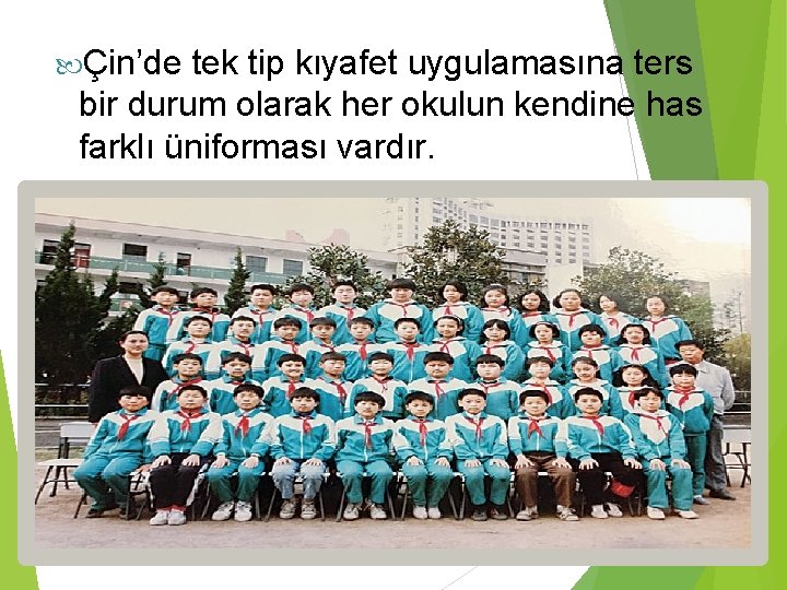  Çin’de tek tip kıyafet uygulamasına ters bir durum olarak her okulun kendine has