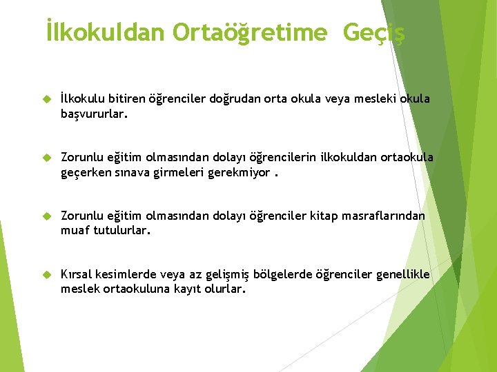 İlkokuldan Ortaöğretime Geçiş İlkokulu bitiren öğrenciler doğrudan orta okula veya mesleki okula başvururlar. Zorunlu