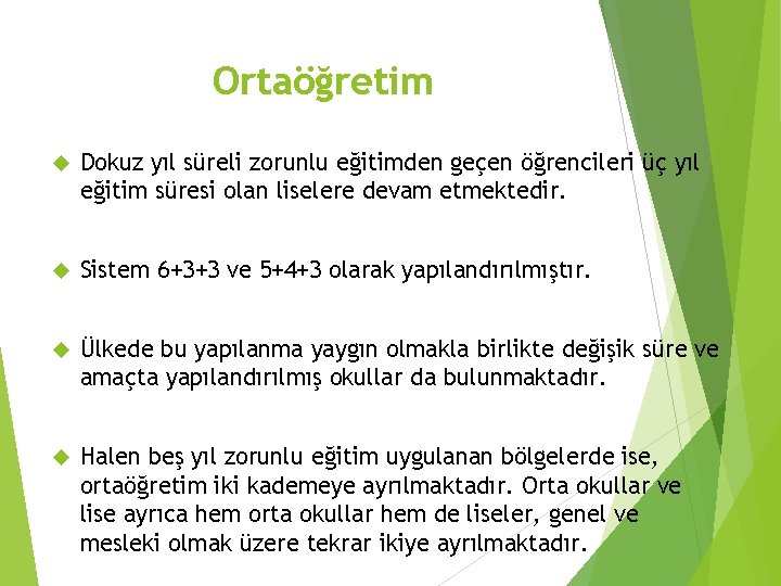 Ortaöğretim Dokuz yıl süreli zorunlu eğitimden geçen öğrencileri üç yıl eğitim süresi olan liselere