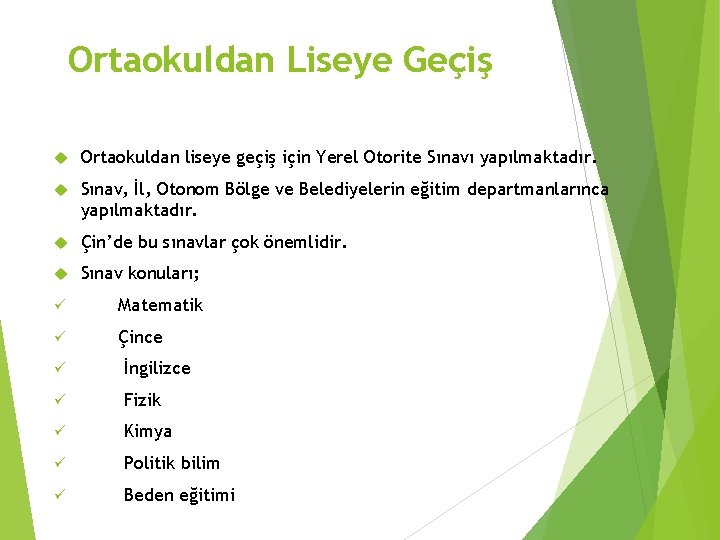 Ortaokuldan Liseye Geçiş Ortaokuldan liseye geçiş için Yerel Otorite Sınavı yapılmaktadır. Sınav, İl, Otonom