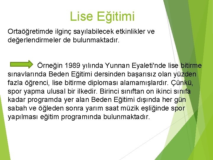 Lise Eğitimi Ortaöğretimde ilginç sayılabilecek etkinlikler ve değerlendirmeler de bulunmaktadır. Örneğin 1989 yılında Yunnan