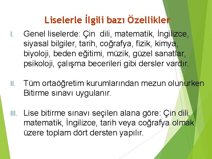 Liselerle İlgili bazı Özellikler I. Genel liselerde: Çin dili, matematik, İngilizce, siyasal bilgiler, tarih,