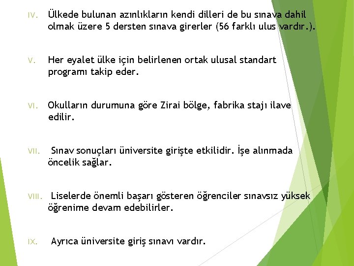 IV. Ülkede bulunan azınlıkların kendi dilleri de bu sınava dahil olmak üzere 5 dersten