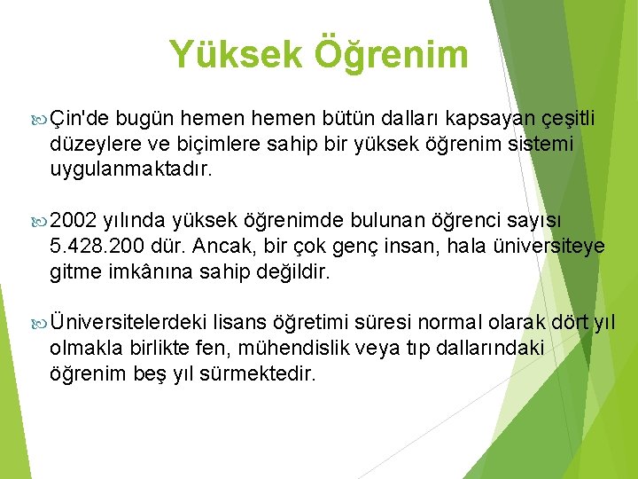 Yüksek Öğrenim Çin'de bugün hemen bütün dalları kapsayan çeşitli düzeylere ve biçimlere sahip bir