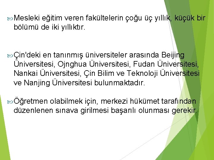  Mesleki eğitim veren fakültelerin çoğu üç yıllık, küçük bir bölümü de iki yıllıktır.