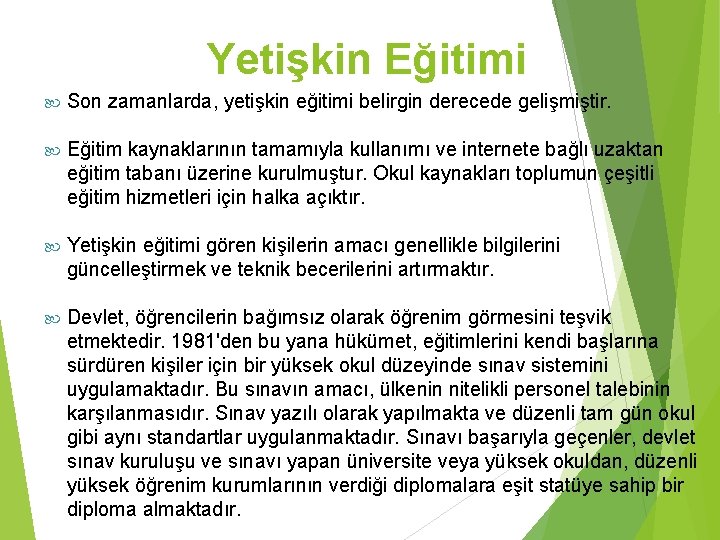 Yetişkin Eğitimi Son zamanlarda, yetişkin eğitimi belirgin derecede gelişmiştir. Eğitim kaynaklarının tamamıyla kullanımı ve