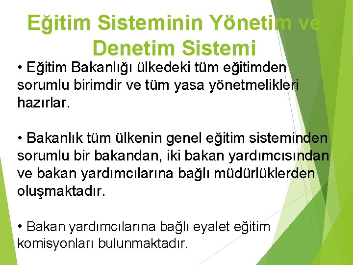 Eğitim Sisteminin Yönetim ve Denetim Sistemi • Eğitim Bakanlığı ülkedeki tüm eğitimden sorumlu birimdir