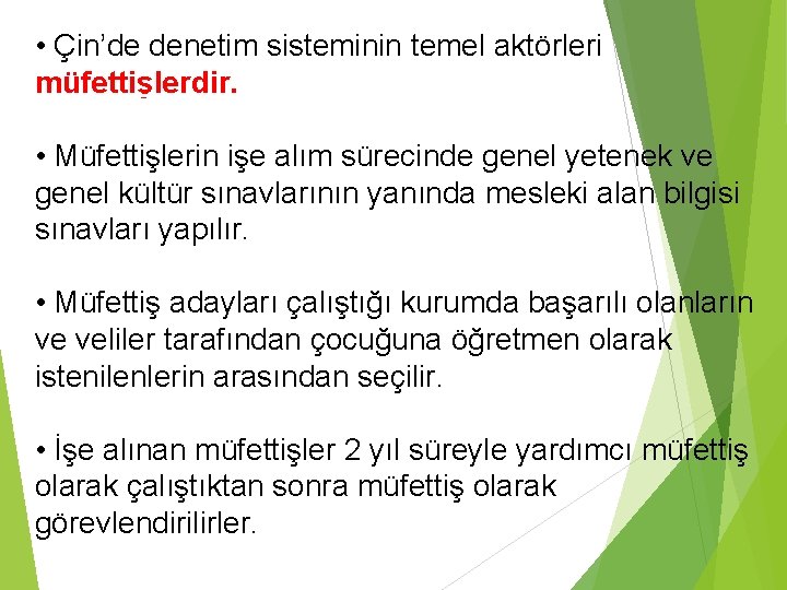  • Çin’de denetim sisteminin temel aktörleri müfettişlerdir. • Müfettişlerin işe alım sürecinde genel