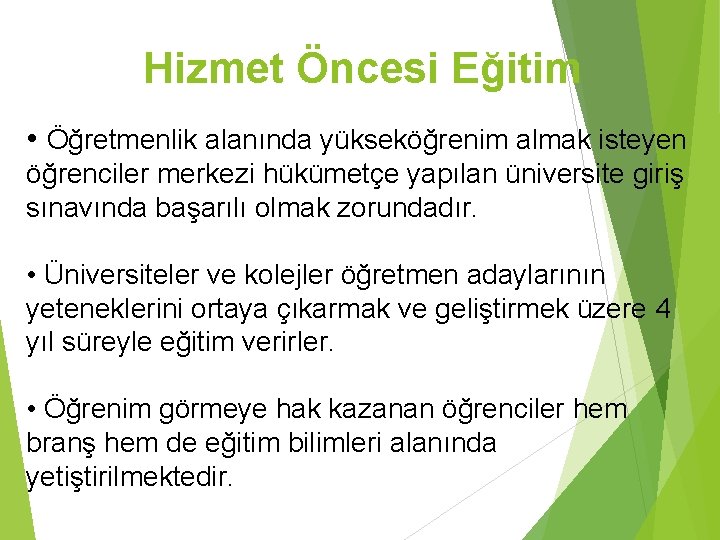 Hizmet Öncesi Eğitim • Öğretmenlik alanında yükseköğrenim almak isteyen öğrenciler merkezi hükümetçe yapılan üniversite