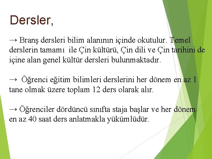 Dersler, → Branş dersleri bilim alanının içinde okutulur. Temel derslerin tamamı ile Çin kültürü,