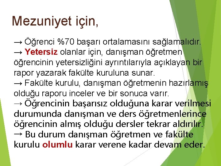 Mezuniyet için, → Öğrenci %70 başarı ortalamasını sağlamalıdır. → Yetersiz olanlar için, danışman öğretmen