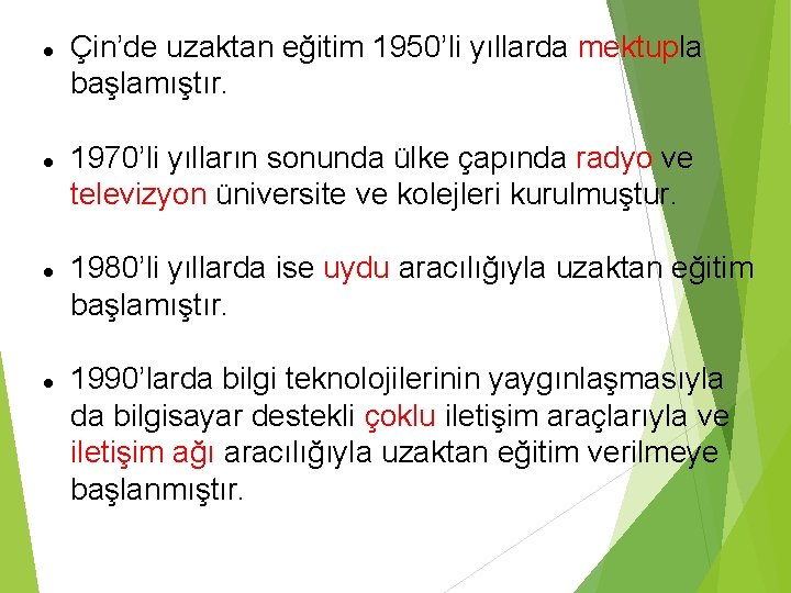  Çin’de uzaktan eğitim 1950’li yıllarda mektupla başlamıştır. 1970’li yılların sonunda ülke çapında radyo