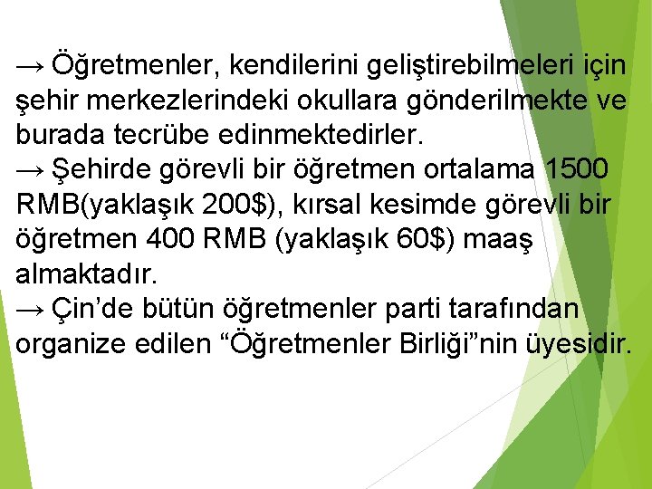 → Öğretmenler, kendilerini geliştirebilmeleri için şehir merkezlerindeki okullara gönderilmekte ve burada tecrübe edinmektedirler. →