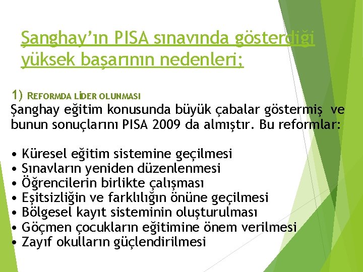 Şanghay’ın PISA sınavında gösterdiği yüksek başarının nedenleri; 1) REFORMDA LİDER OLUNMASI Şanghay eğitim konusunda