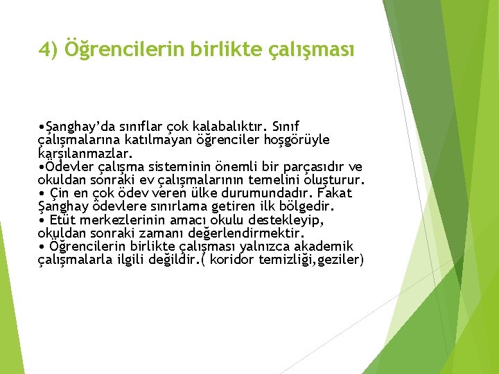 4) Öğrencilerin birlikte çalışması • Şanghay’da sınıflar çok kalabalıktır. Sınıf çalışmalarına katılmayan öğrenciler hoşgörüyle