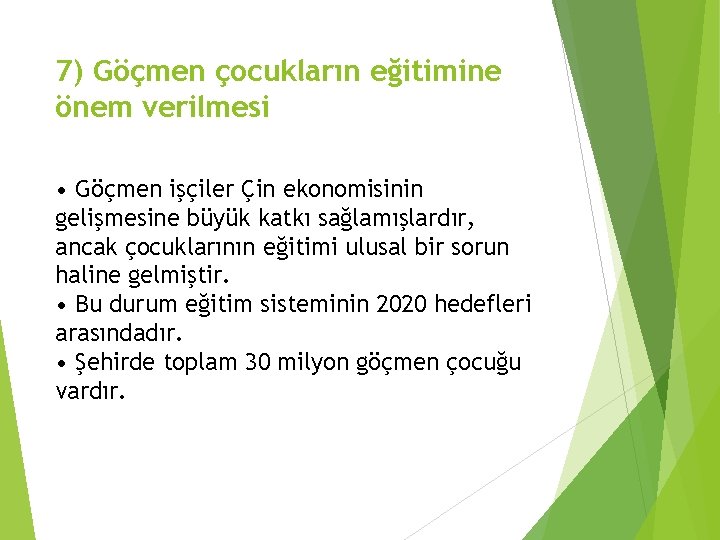 7) Göçmen çocukların eğitimine önem verilmesi • Göçmen işçiler Çin ekonomisinin gelişmesine büyük katkı