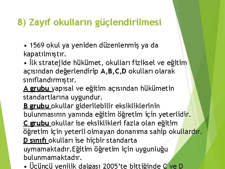 8) Zayıf okulların güçlendirilmesi • 1569 okul ya yeniden düzenlenmiş ya da kapatılmıştır. •