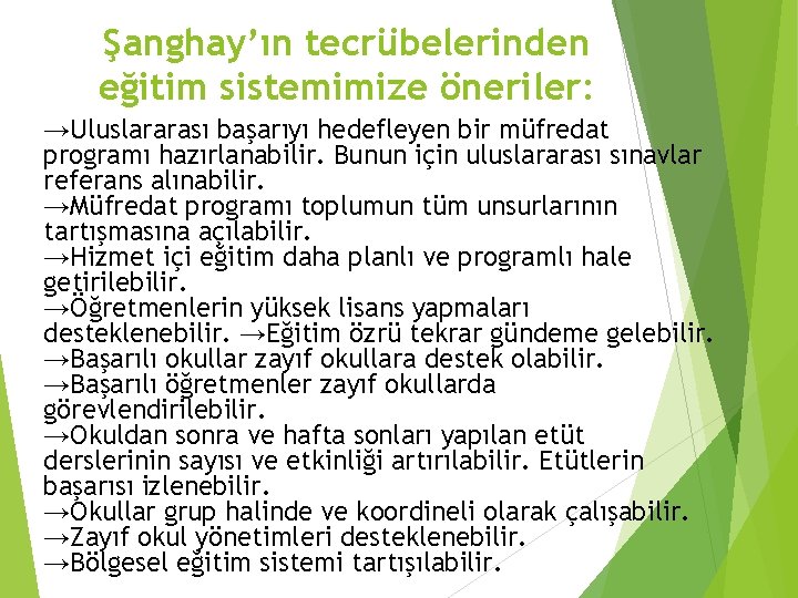 Şanghay’ın tecrübelerinden eğitim sistemimize öneriler: →Uluslararası başarıyı hedefleyen bir müfredat programı hazırlanabilir. Bunun için