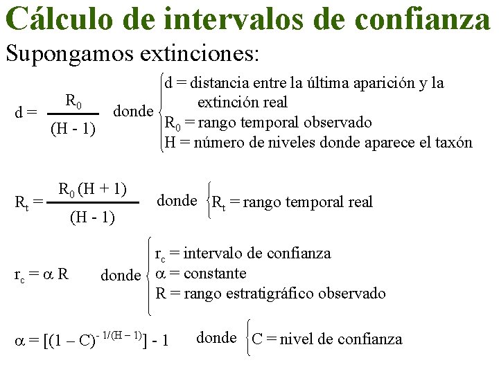 Cálculo de intervalos de confianza Supongamos extinciones: d= Rt = R 0 (H -