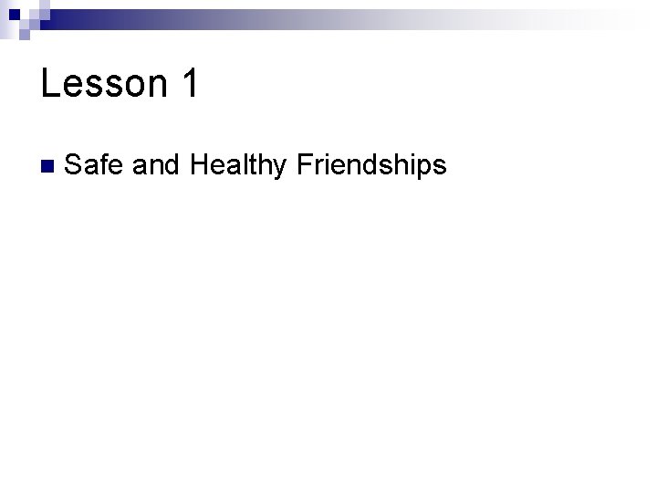 Lesson 1 n Safe and Healthy Friendships 
