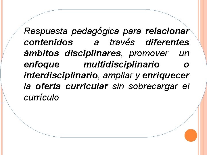 EJES Respuesta pedagógica para relacionar contenidos a través diferentes ámbitos disciplinares, promover un enfoque