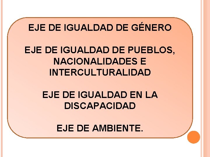 EJE DE IGUALDAD DE GÉNERO EJE DE IGUALDAD DE PUEBLOS, NACIONALIDADES E INTERCULTURALIDAD EJE