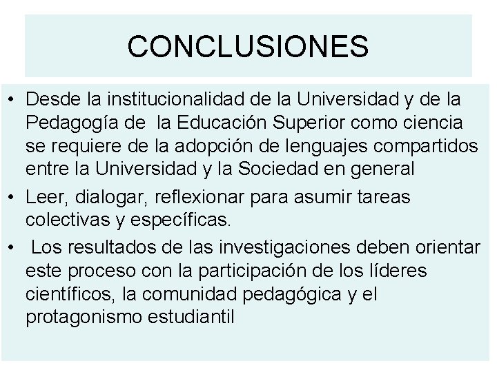 CONCLUSIONES • Desde la institucionalidad de la Universidad y de la Pedagogía de la