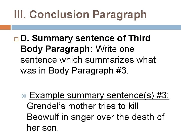 III. Conclusion Paragraph D. Summary sentence of Third Body Paragraph: Write one sentence which