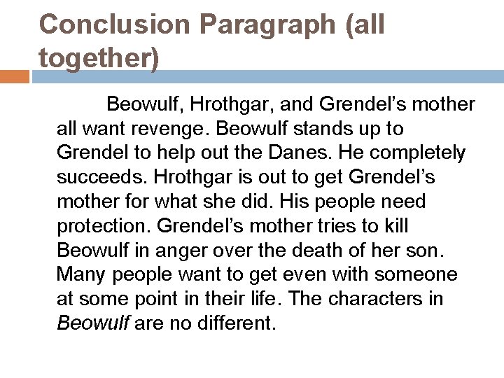 Conclusion Paragraph (all together) Beowulf, Hrothgar, and Grendel’s mother all want revenge. Beowulf stands