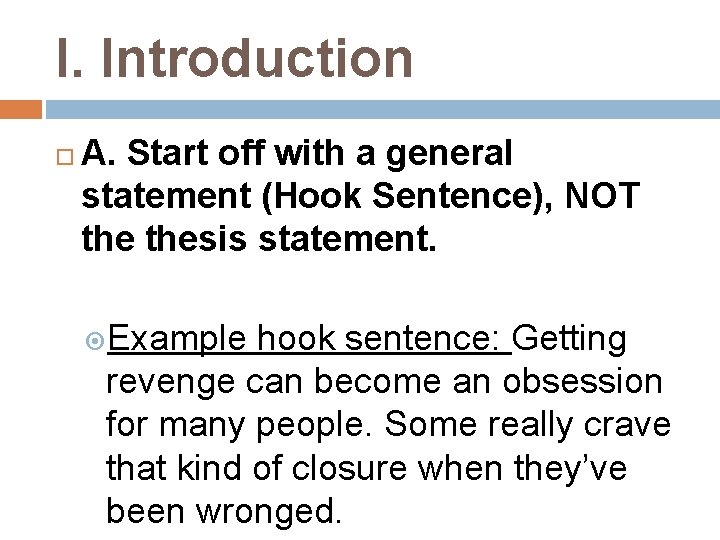 I. Introduction A. Start off with a general statement (Hook Sentence), NOT thesis statement.