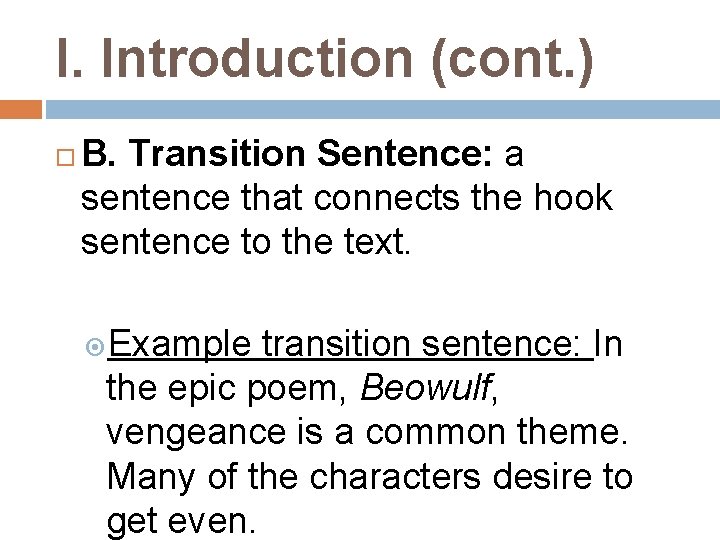 I. Introduction (cont. ) B. Transition Sentence: a sentence that connects the hook sentence