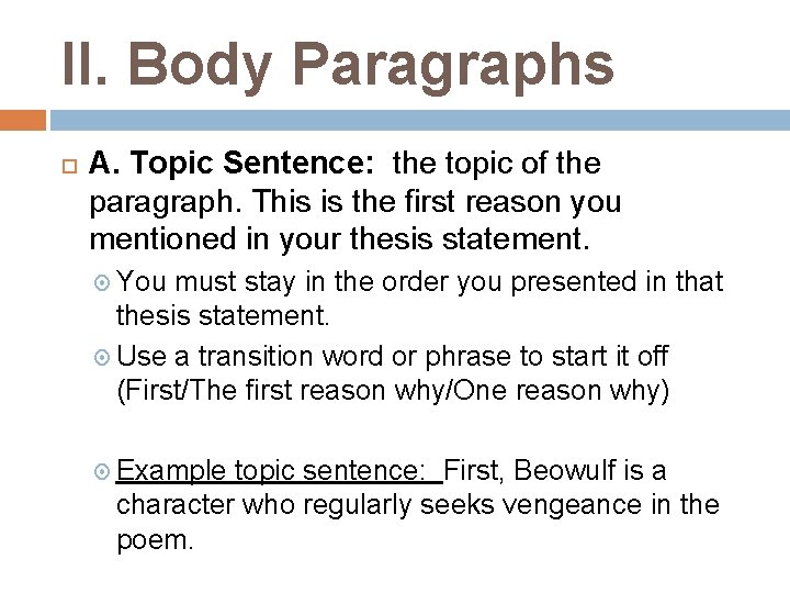 II. Body Paragraphs A. Topic Sentence: the topic of the paragraph. This is the