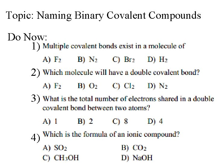 Topic: Naming Binary Covalent Compounds Do Now: 1) 2) 3) 4) 