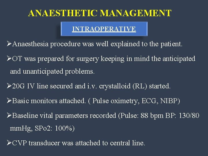 ANAESTHETIC MANAGEMENT INTRAOPERATIVE ØAnaesthesia procedure was well explained to the patient. ØOT was prepared