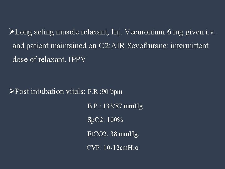ØLong acting muscle relaxant, Inj. Vecuronium 6 mg given i. v. and patient maintained