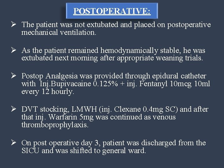POSTOPERATIVE: Ø The patient was not extubated and placed on postoperative mechanical ventilation. Ø