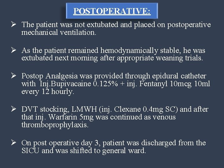 POSTOPERATIVE: Ø The patient was not extubated and placed on postoperative mechanical ventilation. Ø