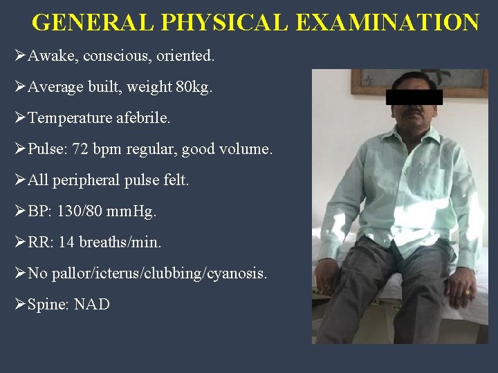 GENERAL PHYSICAL EXAMINATION ØAwake, conscious, oriented. ØAverage built, weight 80 kg. ØTemperature afebrile. ØPulse: