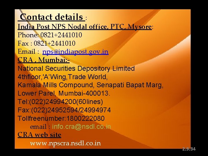 Contact details : India Post NPS Nodal office, PTC, Mysore: Phone: 0821+2441010 Fax : Contact details : India Post NPS Nodal office, PTC, Mysore: Phone: 0821+2441010 Fax :