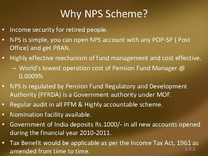 Why NPS Scheme? • Income security for retired people. • NPS is simple, you Why NPS Scheme? • Income security for retired people. • NPS is simple, you