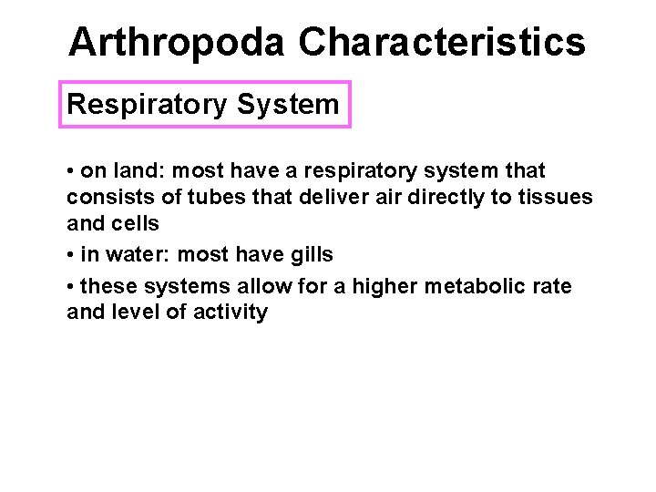 Arthropoda Characteristics Respiratory System • on land: most have a respiratory system that consists