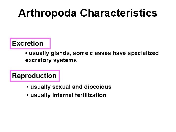 Arthropoda Characteristics Excretion • usually glands, some classes have specialized excretory systems Reproduction •