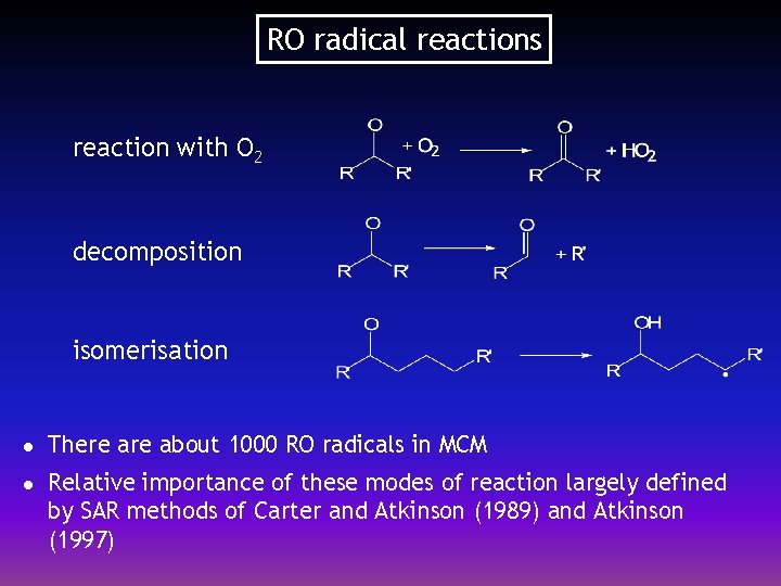 RO radical reactions reaction with O 2 decomposition isomerisation l l There about 1000