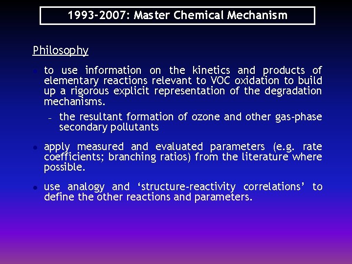 1993 -2007: Master Chemical Mechanism Philosophy l l l to use information on the